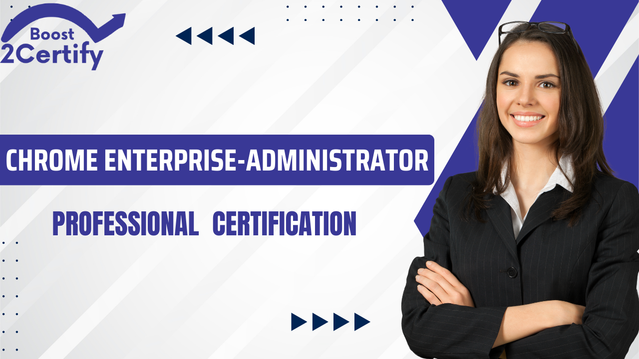 Chrome-Enterprise -Administrator Certification